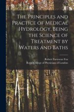 Principles and Practice of Medical Hydrology, Being the Science of Treatment by Waters and Baths