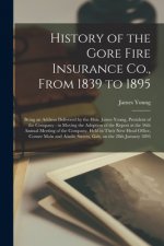 History of the Gore Fire Insurance Co., From 1839 to 1895 [microform]