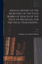 Annual Report of the Secretary of the State Board of Health of the State of Michigan, for the Fiscal Year Ending..; 1915