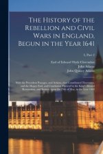 History of the Rebellion and Civil Wars in England, Begun in the Year 1641