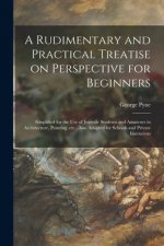 Rudimentary and Practical Treatise on Perspective for Beginners