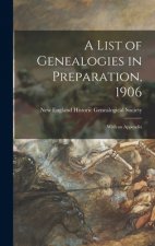 List of Genealogies in Preparation, 1906