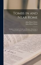 Tombs in and Near Rome; Sculpture Among the Greeks and Romans, Mythology in Funereal Sculpture, and Early Christian Sculpture