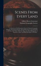 Scenes From Every Land; a Collection of 250 Illustrations From the National Geographic Magazine, Picturing the People, Natural Phenomena, and Animal L