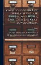 Catalogue of the Law Library of the Late Hon. Sir James Stuart, Bart., Chief Justice of Lower Canada [microform]