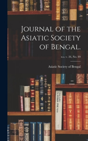 Journal of the Asiatic Society of Bengal.; n.s. v. 26, no. 89