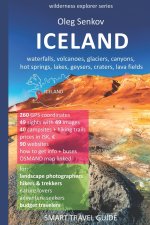 ICELAND, waterfalls, volcanoes, glaciers, canyons, hot springs, lakes, geysers, craters, lava fields: Smart Travel Guide for Nature Lovers, Hikers, Tr