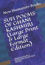 SUFI POEMS OF GHANI KASHMIRI (Large Print & Large Format Edition): Translation & Introduction Paul Smith
