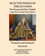 SELECTED POEMS OF ZEB-UN-NISSA The Princess Sufi Poet 'Makhfi': (Large Print & Large Format Edition)