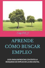 Aprende Cómo Buscar Empleo: Guía Para Enfrentar Con Éxito La Búsqueda de Empleo En La Era Digital