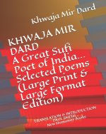 KHWAJA MIR DARD A Great Sufi Poet of India... Selected Poems (Large Print & Large Format Edition): TRANSLATION & INTRODUCTION PAUL SMITH... New Humani