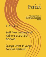 F A I Z I Sufi Poet Laureate of Akbar SELECTED POEMS (Large Print & Large Format Edition): TRANSLATION & INTRODUCTION PAUL SMITH New Humanity Books