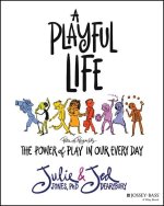 Playful Life: The Power of Play in Our Every D ay