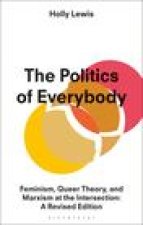 The Politics of Everybody: Feminism, Queer Theory, and Marxism at the Intersection: A Revised Edition