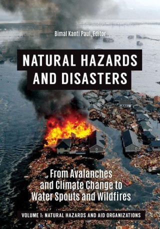 Natural Hazards and Disasters [2 Volumes]: From Avalanches and Climate Change to Water Spouts and Wildfires