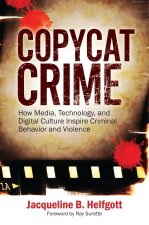 Copycat Crime: How Media, Technology, and Digital Culture Inspire Criminal Behavior and Violence