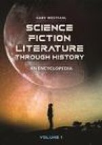 Science Fiction Literature Through History [2 Volumes]: An Encyclopedia
