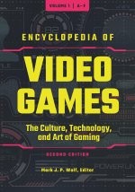 Encyclopedia of Video Games [3 Volumes]: The Culture, Technology, and Art of Gaming