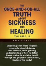 Once-And-For-All Truth About Sickness and Healing