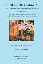 Piercing Pearls: Volume Two: The Complete Anthology of Persian Poetry: Court, Sufi, Dervish, Satirical, Ribald, Prison & Social Poetry