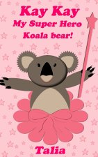 Kay kay, My Super Hero Koala bear!