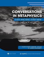 Conversations in Metaphysics: Ever Ancient, Ever New