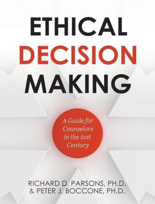 Ethical Decision Making: A Guide for Counselors in the 21st Century