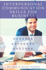 Interpersonal Communication Skills for Business: A Practical Guide