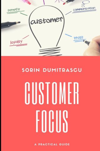 Customer Focus: A Practical Guide