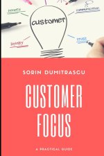 Customer Focus: A Practical Guide