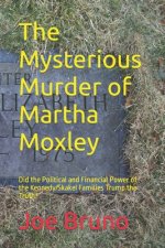 The Mysterious Murder of Martha Moxley: Did the Political and Financial Power of the Kennedy/Skakel Families Trump the Truth?
