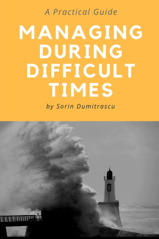Managing During Difficult Times: A Practical Guide