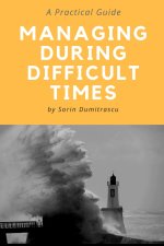 Managing During Difficult Times: A Practical Guide