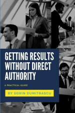 Getting Results without Direct Authority: A Practical Guide