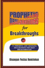 PROPHETIC DECLARATIONS for BREAKTHROUGHS: 35, Powerful Life Changing Declarations for Daily Breakthroughs!