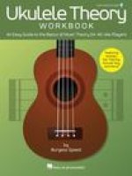 Ukulele Theory Workbook: An Easy Guide to the Basics of Music Theory for All Uke Players with Audio Access Included: An Easy Guide to the Basics of Mu