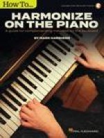 How to Harmonize on the Piano: A Guide for Complementing Melodies on the Keyboard by Mark Harrison with Online Audio Tracks: A Guide for Complementing