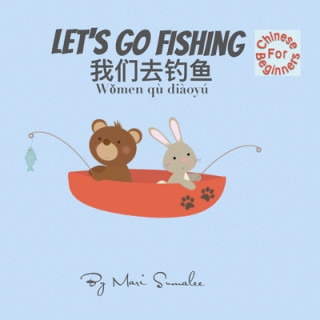 Let's go fishing 我们去钓鱼 Wǒmen q? di?oyú: Dual Language Edition Chinese simplified for Beginners