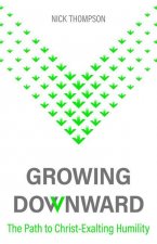 Growing Downward: The Path of Christ-Exalting Humility