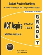 ACT Aspire Subject Test Mathematics Grade 7: Student Practice Workbook + Two Full-Length ACT Aspire Math Tests