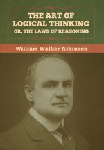 The Art of Logical Thinking; Or, The Laws of Reasoning