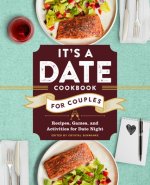 It's a Date Cookbook for Couples: Recipes, Games, and Activities for Date Night