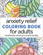 Anxiety Relief Coloring Book for Adults: Mindfulness Coloring to Soothe Anxiety