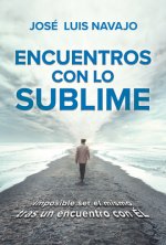 Encuentros Con Lo Sublime: Imposible Ser El Mismo Tras Un Encuentro Con Él / Enc Ounters with the Divine: Its Impossible to Stay the Same After You Me