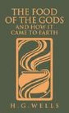 The Food of the Gods and How It Came to Earth: The Original 1904 Edition