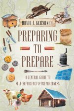Preparing to Prepare: A General Guide to Self-Sufficiency and Preparedness