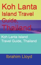 Koh Lanta Island Travel Guide, Thailand: Koh Lanta Island Travel Guide, Thailand