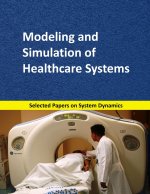 Modeling and Simulation of Healthcare Systems: Selected papers on System Dynamics. A book written by experts for beginners