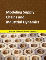 Modeling Supply Chains and Industrial Dynamics: Selected papers on System Dynamics. A book written by experts for beginners