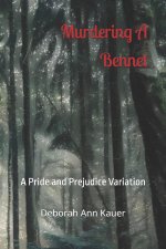 Murdering A Bennet: A Pride and Prejudice Variation